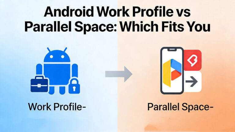 Android Actually Android Work Profile vs Parallel Space: Which Fits You